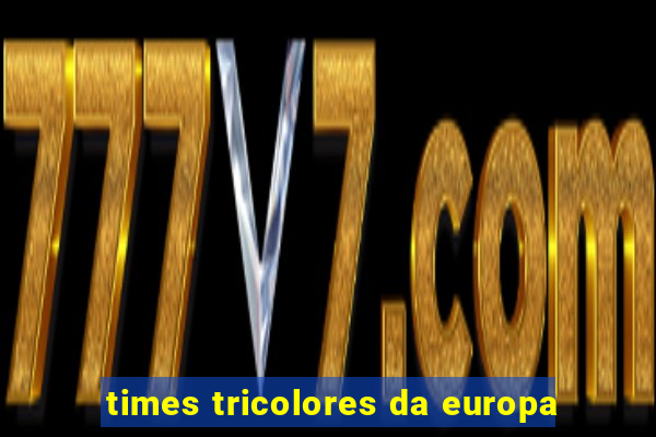 times tricolores da europa